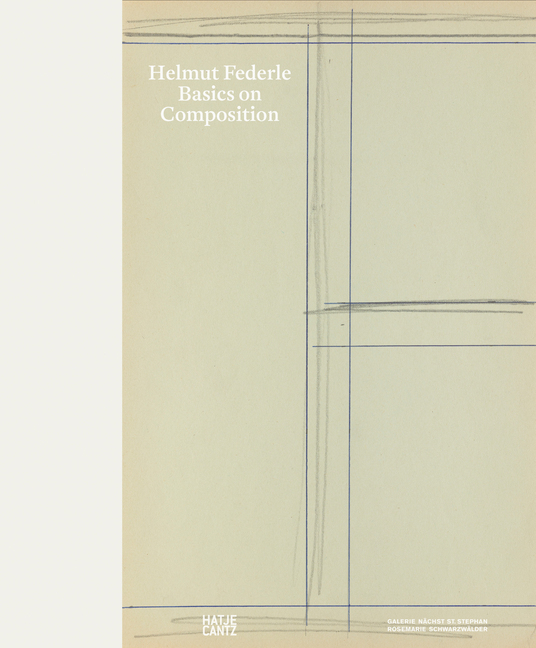 Cover: 9783775747868 | Helmut Federle | Basics on Composition | Galerie nächst St. Stephan