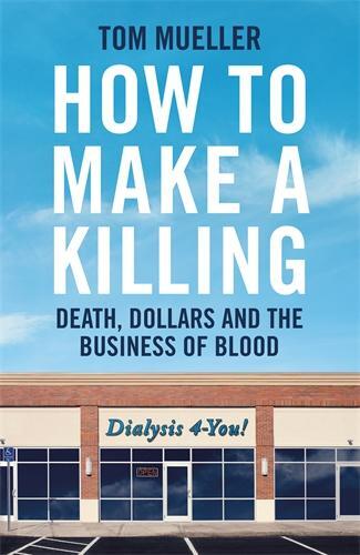 Cover: 9781800818422 | How to Make a Killing | Death, Dollars and the Business of Blood