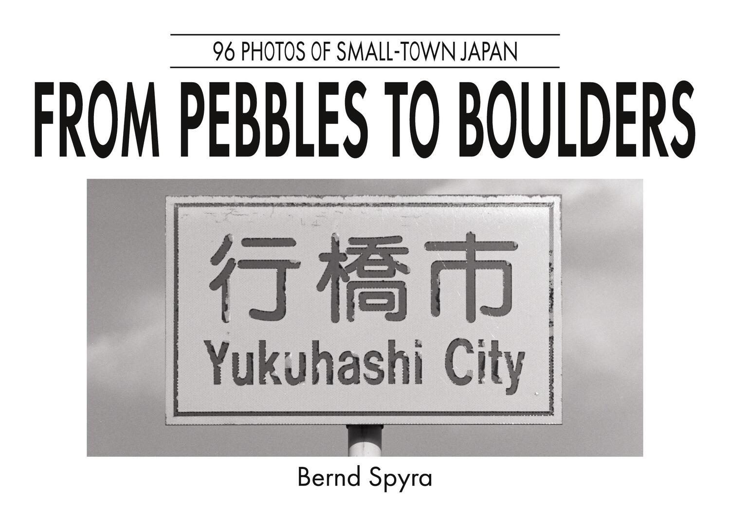 Cover: 9783753499864 | From Pebbles to Boulders | 96 Photos of Small-Town Japan | Bernd Spyra