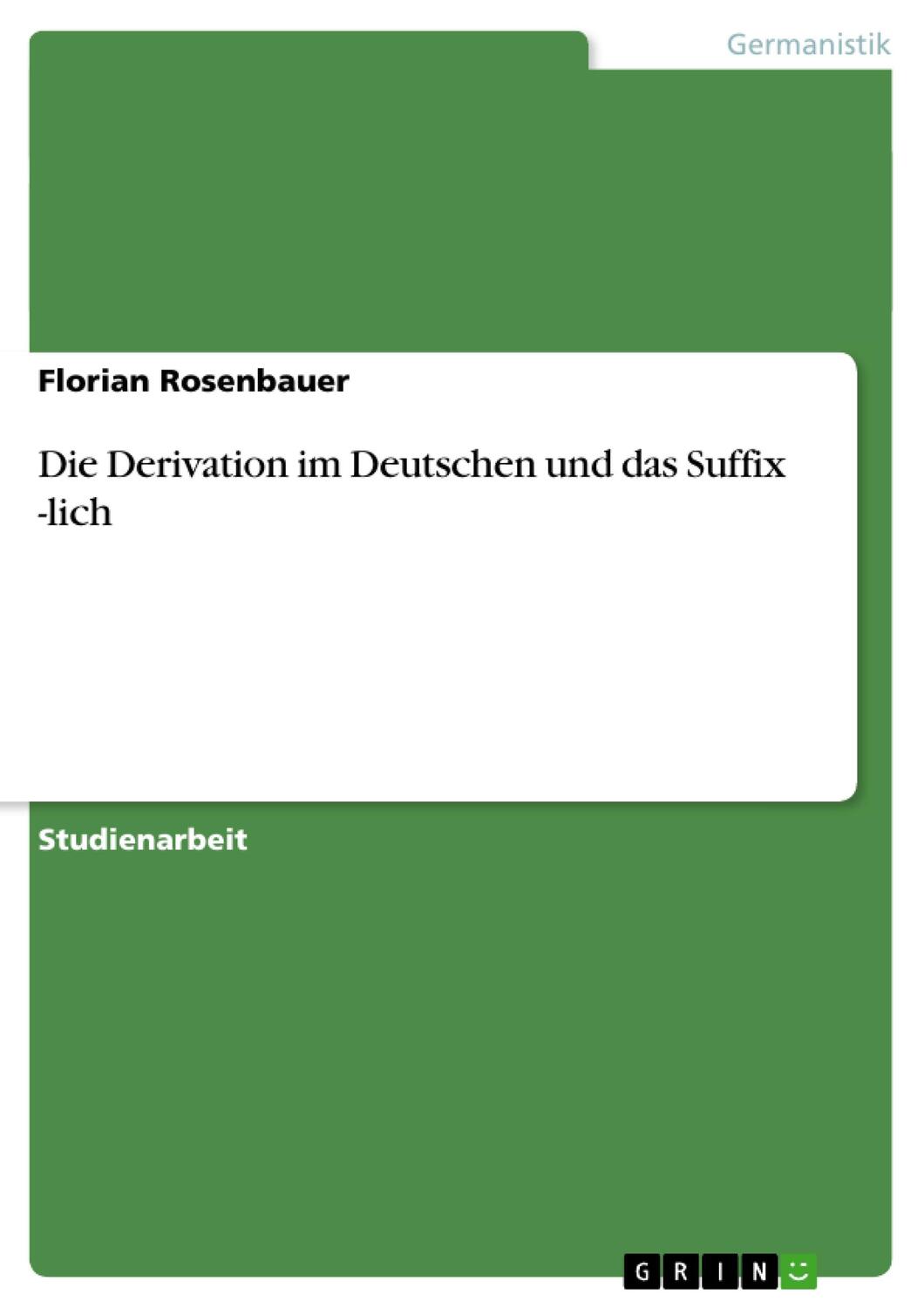 Cover: 9783638772617 | Die Derivation im Deutschen und das Suffix -lich | Florian Rosenbauer