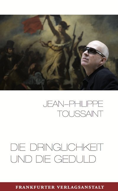 Cover: 9783627001865 | Die Dringlichkeit und die Geduld | Essays | Jean-Philippe Toussaint
