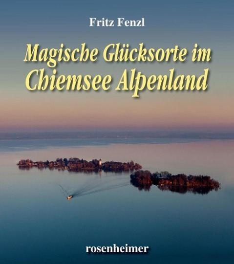 Cover: 9783475545221 | Magische Glücksorte im Chiemsee Alpenland | Fritz Fenzl | Buch | 2016
