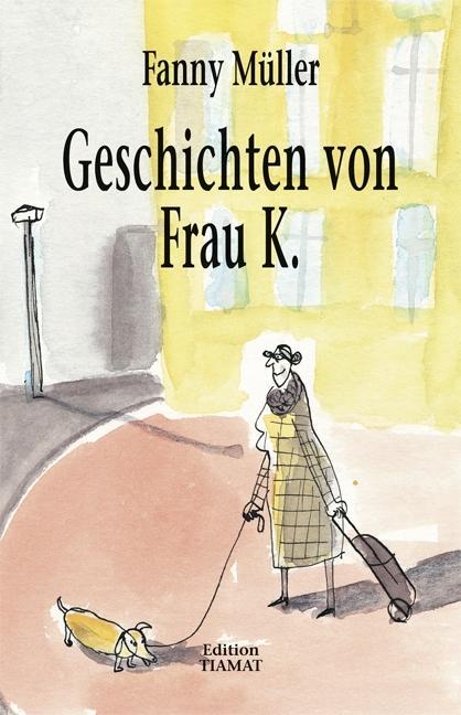 Cover: 9783893202140 | Geschichten von Frau K. | Fanny Müller | Taschenbuch | Deutsch | 2016