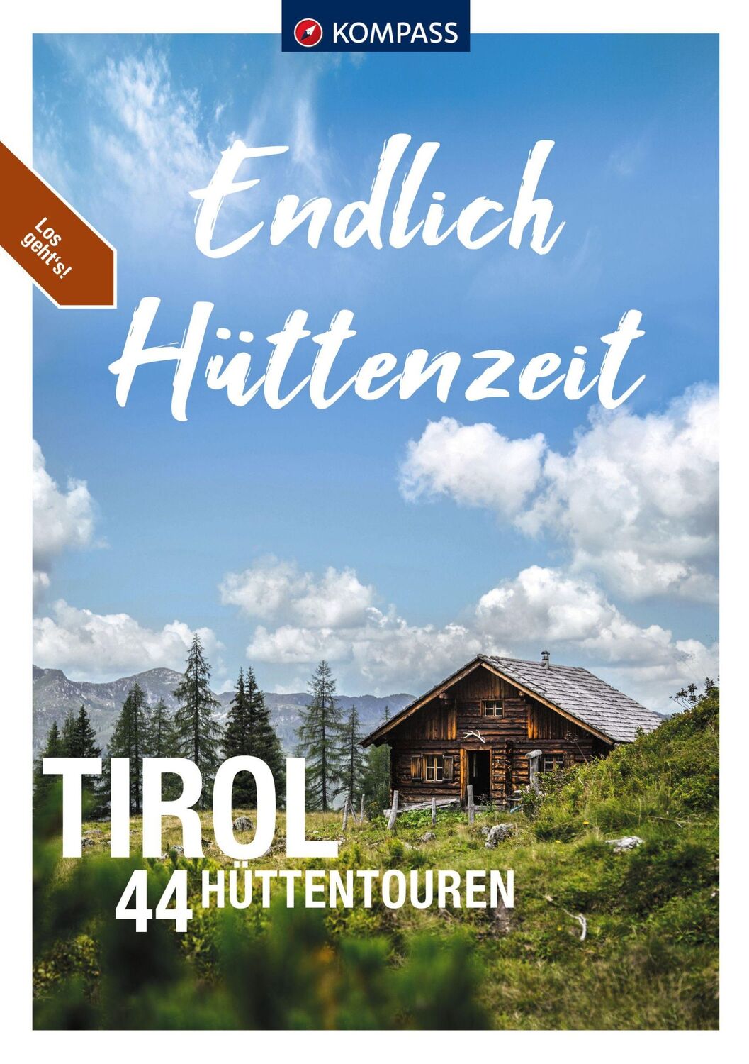 Cover: 9783991218524 | KOMPASS Endlich Hüttenzeit - Tirol | 44 Hüttentouren | Lisa Aigner