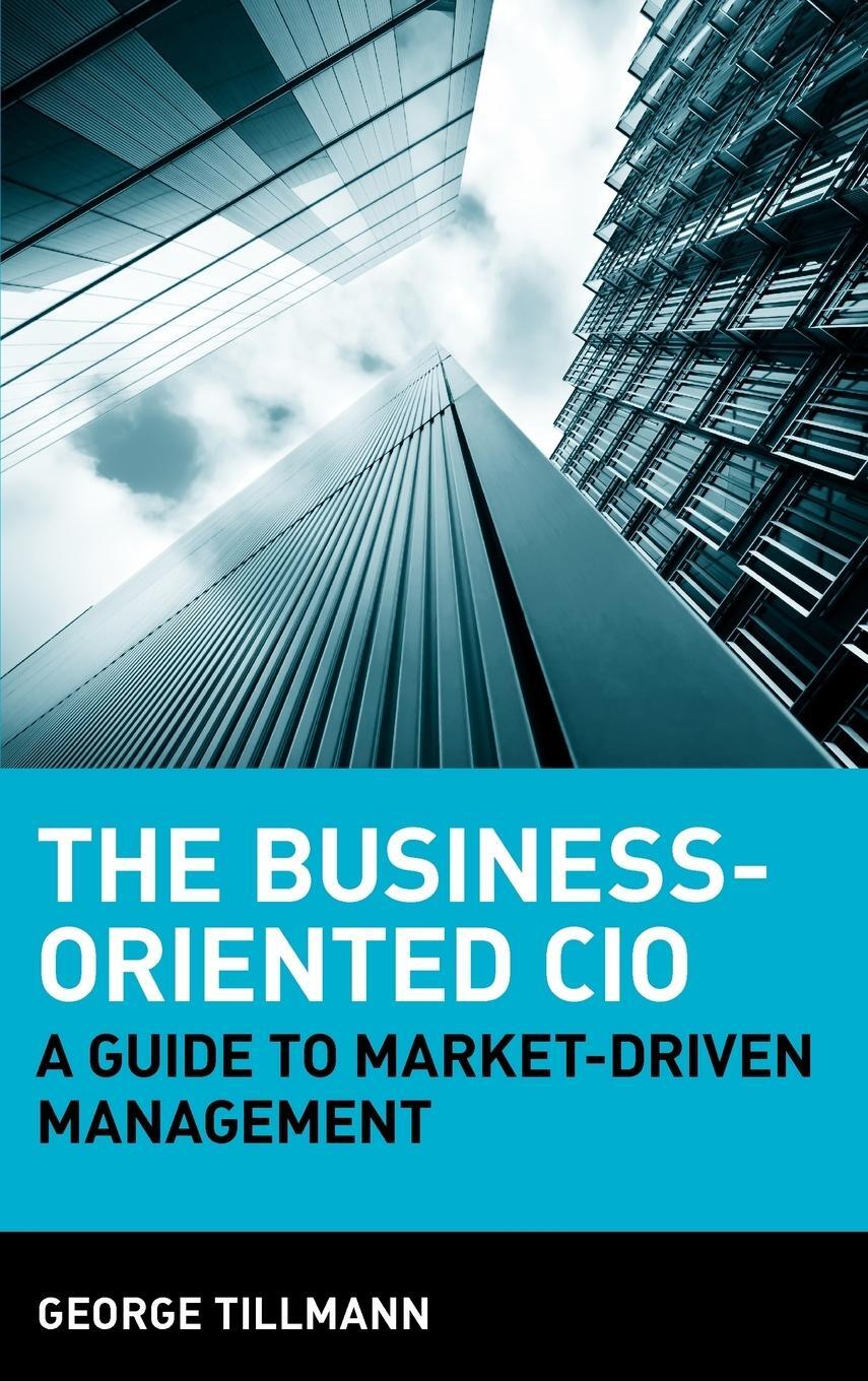 Cover: 9780470278123 | The Business-Oriented CIO | A Guide to Market-Driven Management | Buch