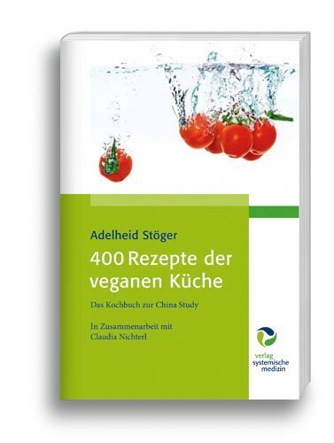 Cover: 9783864010330 | 400 Rezepte der veganen Küche | Das Kochbuch zur China Study | Stöger