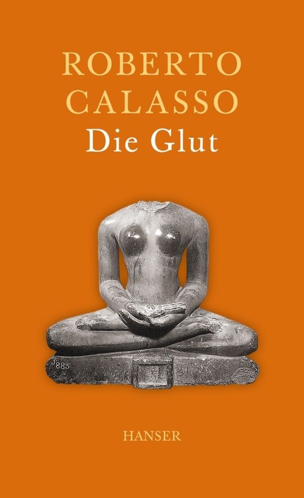 Cover: 9783446249189 | Die Glut | Roberto Calasso | Buch | 604 S. | Deutsch | 2015 | Hanser