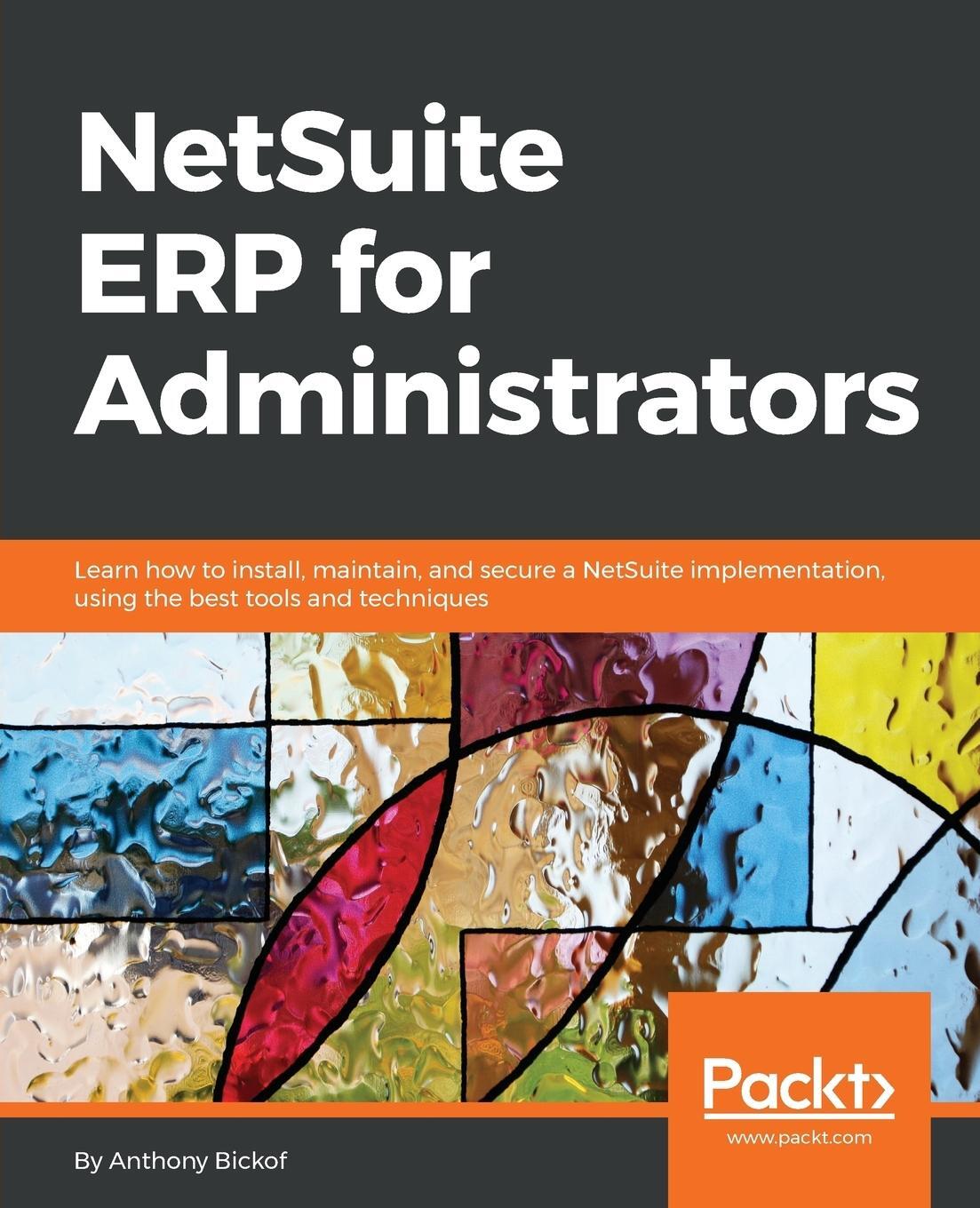 Cover: 9781788628877 | NetSuite ERP for Administrators | Anthony Bickof | Taschenbuch | 2018