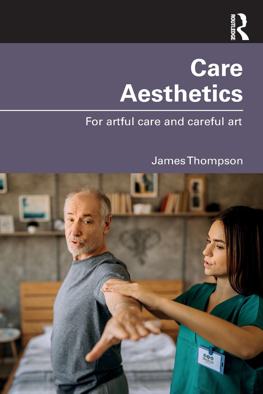 Cover: 9781032196169 | Care Aesthetics | For artful care and careful art | James Thompson