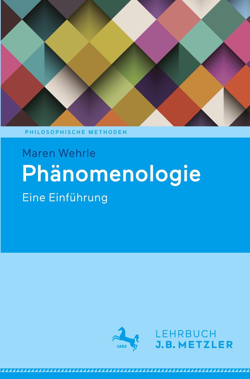 Cover: 9783476057778 | Phänomenologie | Eine Einführung | Maren Wehrle | Taschenbuch | IX
