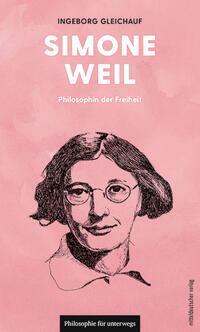 Cover: 9783963117770 | Simone Weil | Philosophin der Freiheit | Ingeborg Gleichauf | Buch