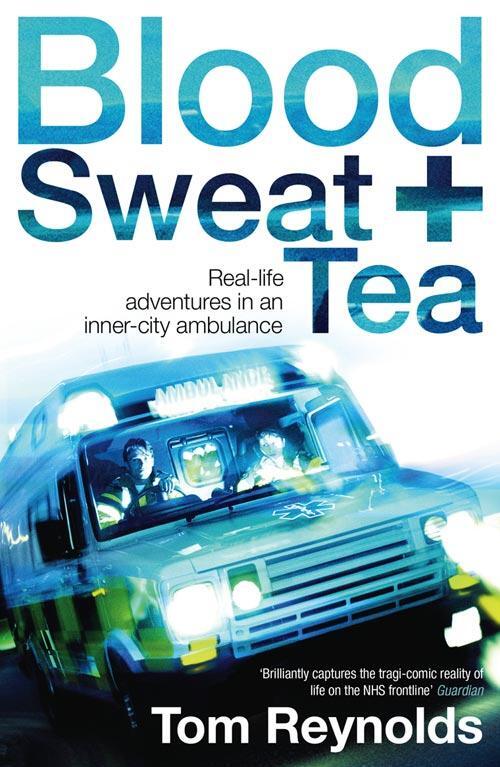 Cover: 9781905548231 | Blood, Sweat and Tea | Real Life Adventures in an Inner-City Ambulance