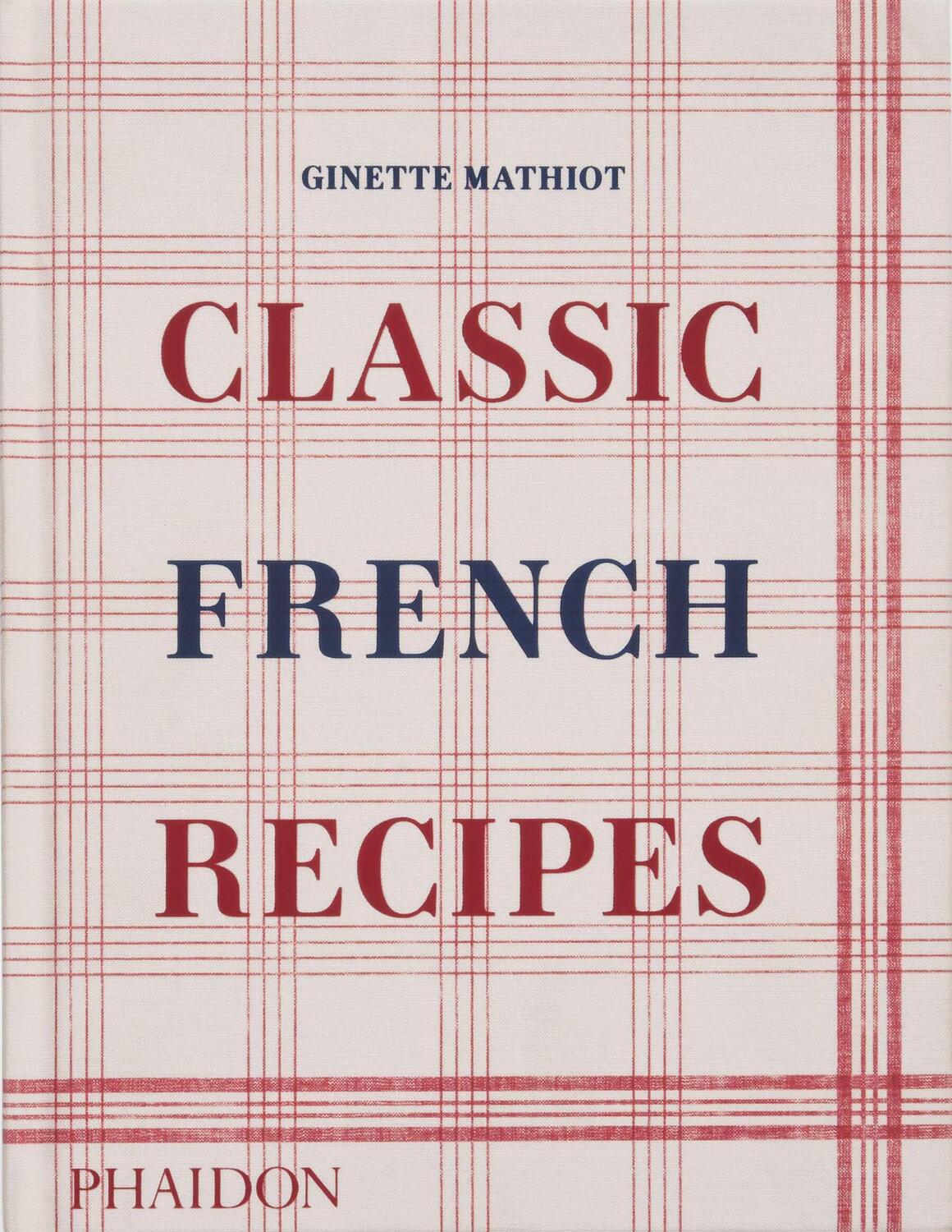 Cover: 9781838666798 | Classic French Recipes | Ginette Mathiot | Buch | Phaidon Press | 2024