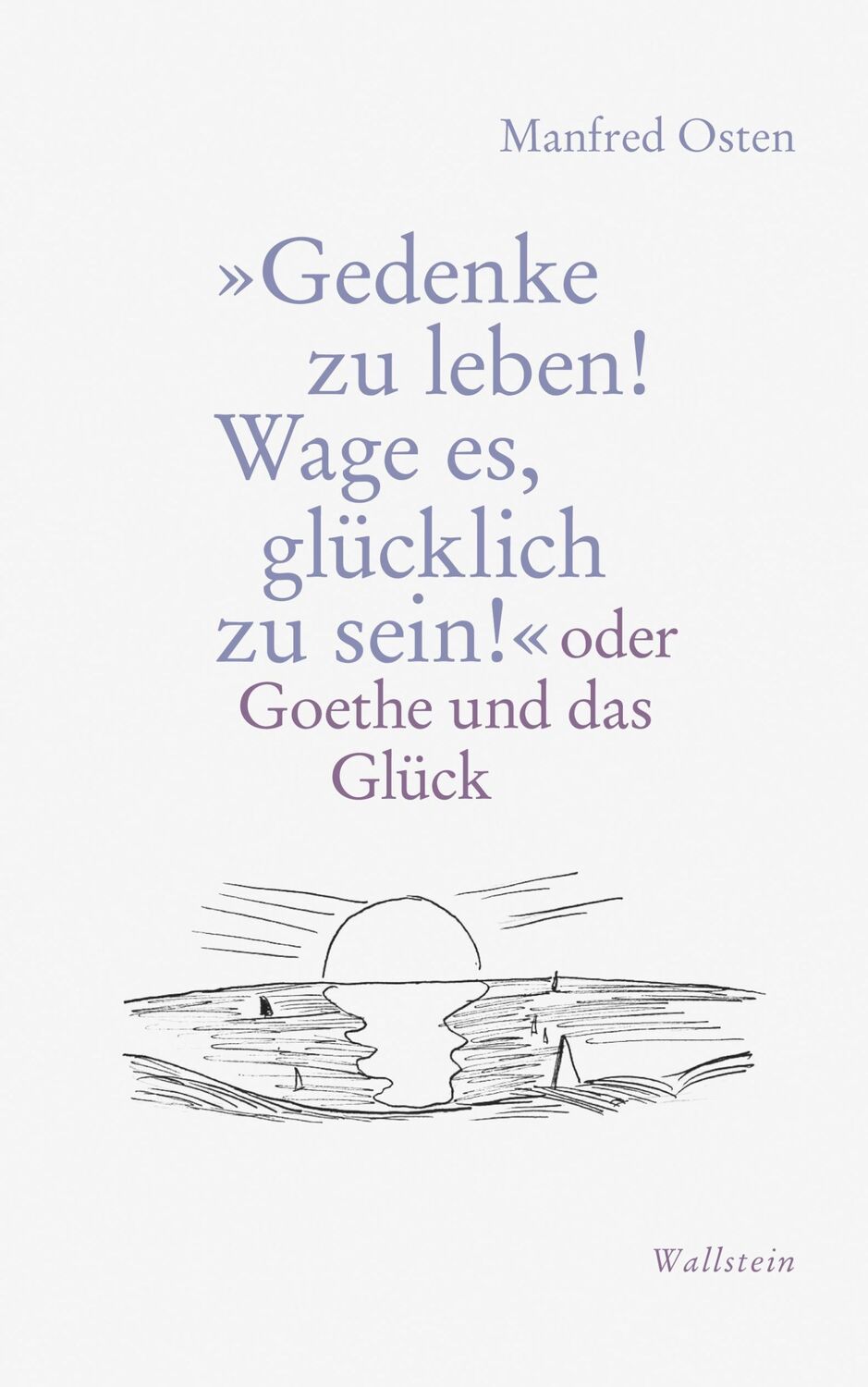 Cover: 9783835330245 | »Gedenke zu leben! Wage es, glücklich zu sein!« | Manfred Osten | Buch