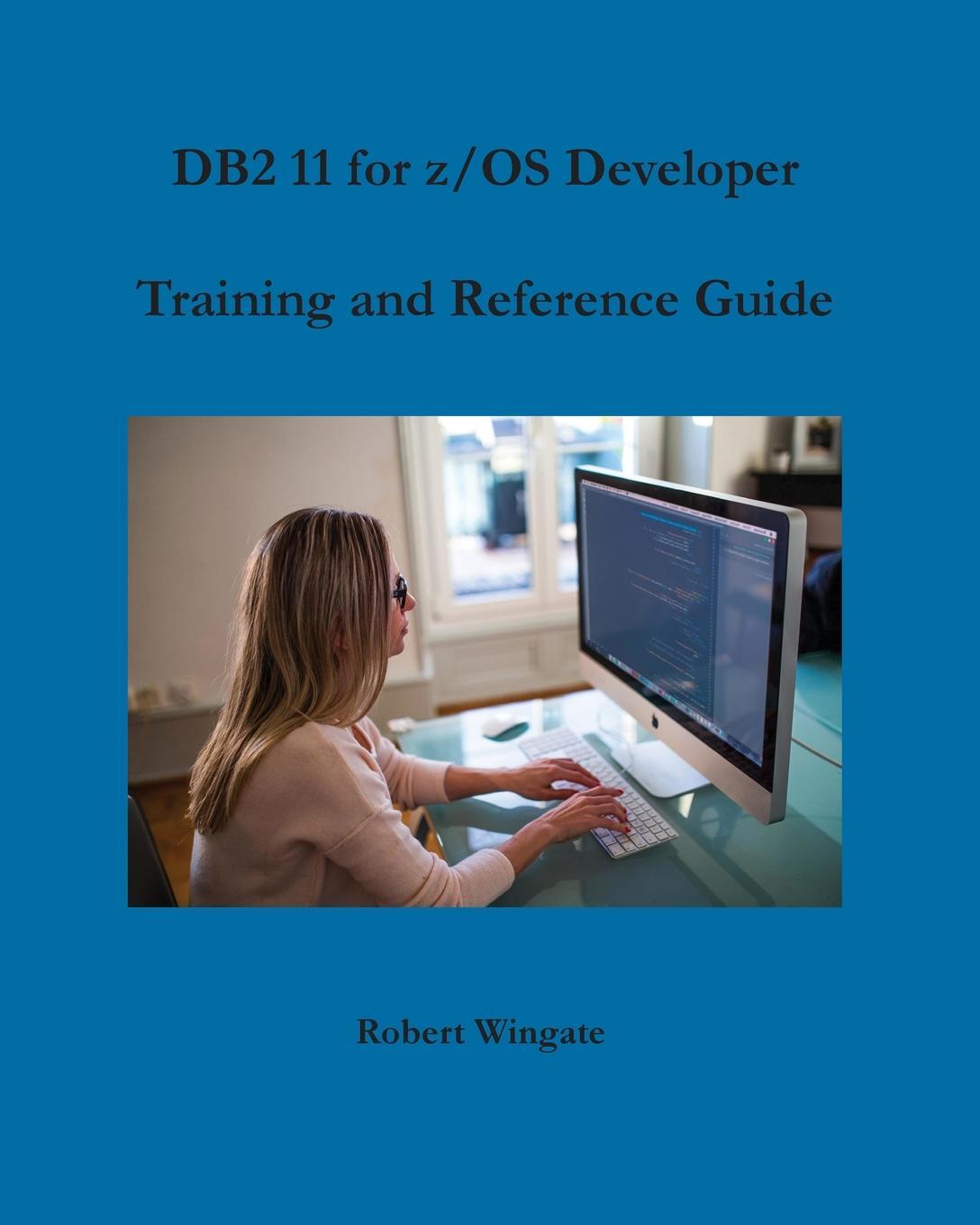 Cover: 9781734584707 | DB2 11 for z/OS Developer Training and Reference Guide | Wingate