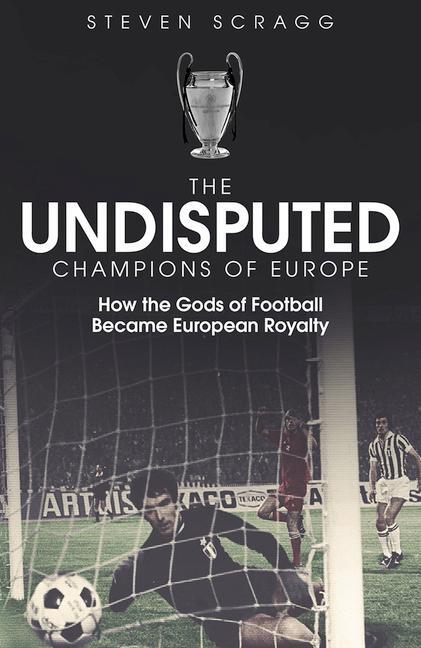Cover: 9781801500050 | The Undisputed Champions of Europe | Steven Scragg | Buch | Gebunden