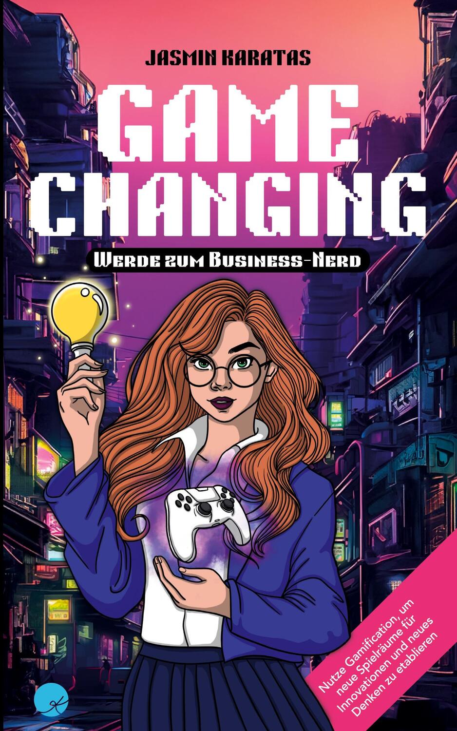 Cover: 9783952593011 | Game Changing ¿ Werde zum Business-Nerd | Jasmin Karatas | Taschenbuch
