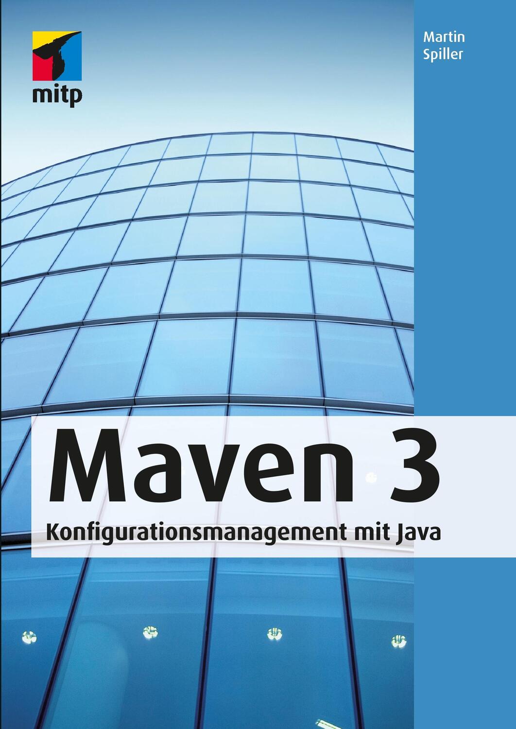 Cover: 9783826691188 | Maven 3 | Konfigurationsmanagement mit Java | Martin Spiller | Buch