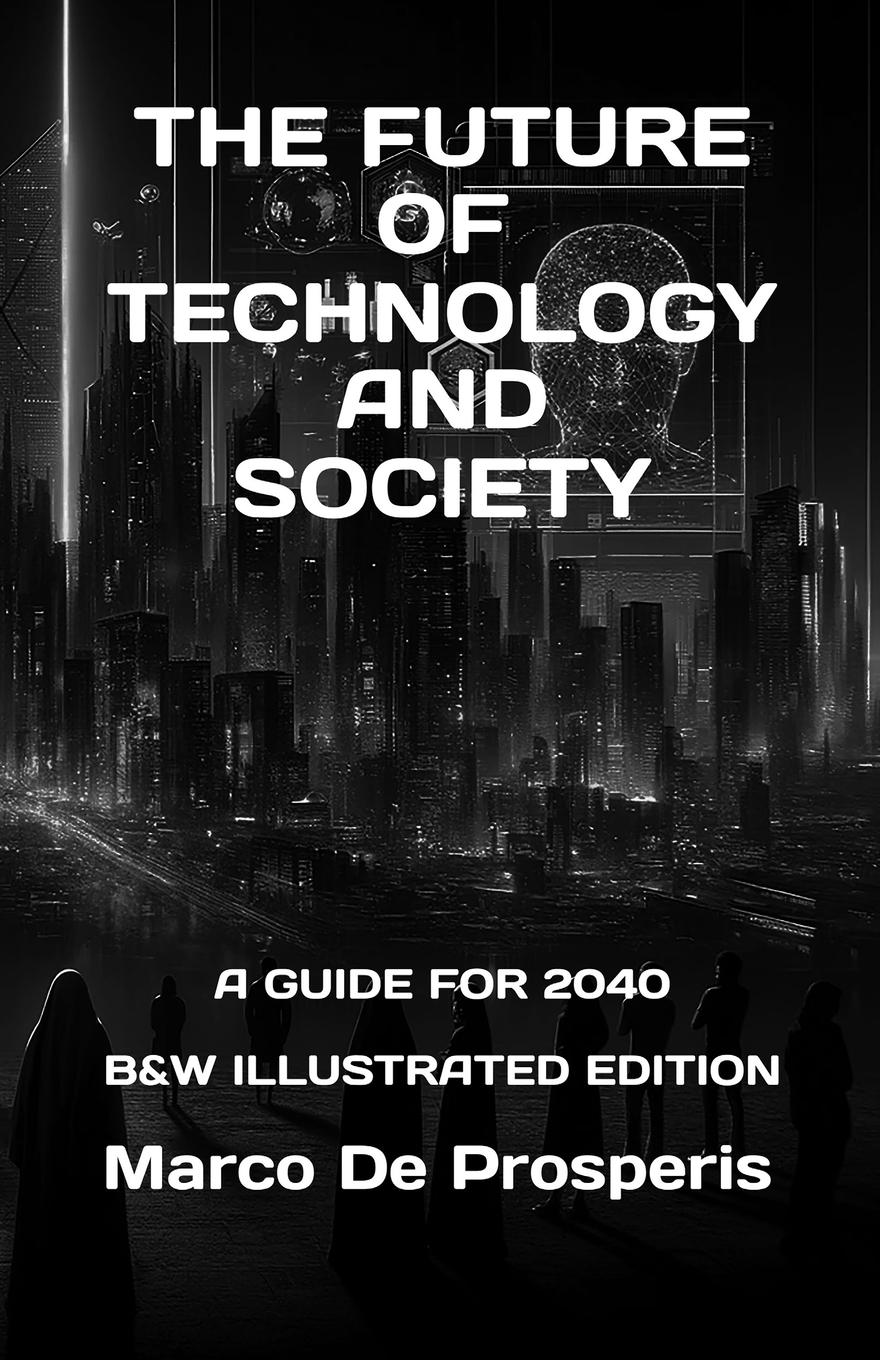 Cover: 9798330323357 | THE FUTURE OF TECHNOLOGY AND SOCIETY | A GUIDE FOR 2040 | Prosperis