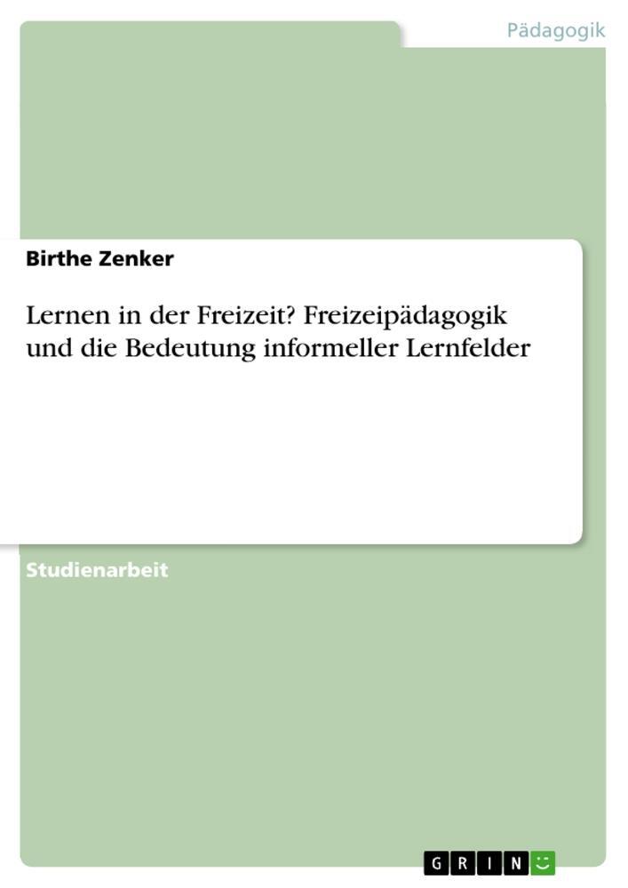 Cover: 9783668518049 | Lernen in der Freizeit? Freizeipädagogik und die Bedeutung...