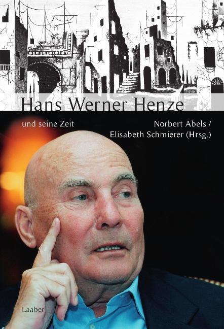 Cover: 9783890077666 | Hans Werner Henze und seine Zeit | Norbert Abels (u. a.) | Buch | 2012