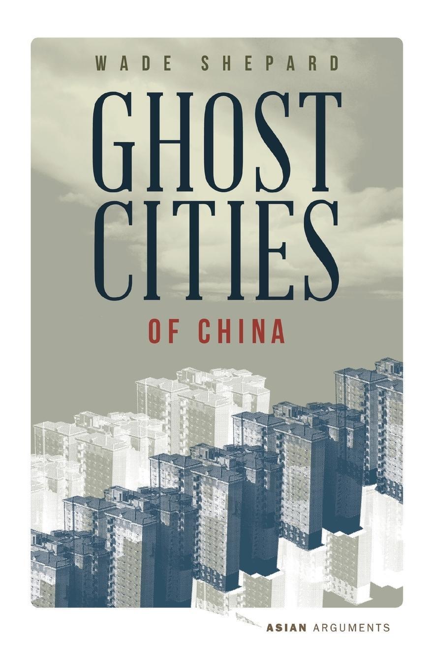 Cover: 9781783602186 | Ghost Cities of China | Wade Shepard | Taschenbuch | Paperback | 2015