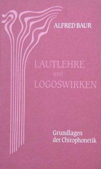 Cover: 9783880692510 | Lautlehre und Logoswirken. Grundlagen der Chirophonetik | Alfred Baur
