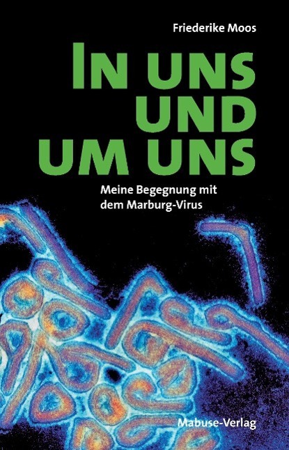 Cover: 9783863212223 | In uns und um uns | Meine Begegnung mit dem Marburg-Virus | Moos