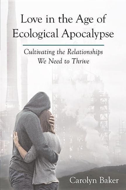 Cover: 9781583948996 | Love in the Age of Ecological Apocalypse | Carolyn Baker | Taschenbuch
