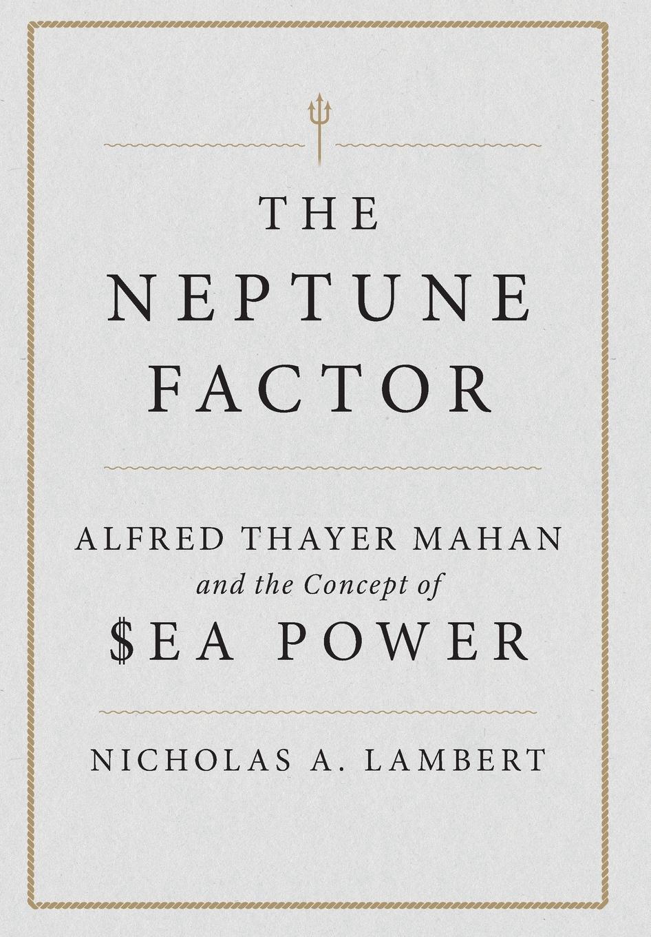 Cover: 9781612511580 | The Neptune Factor | Alfred Thayer Mahan and the Concept of Sea Power