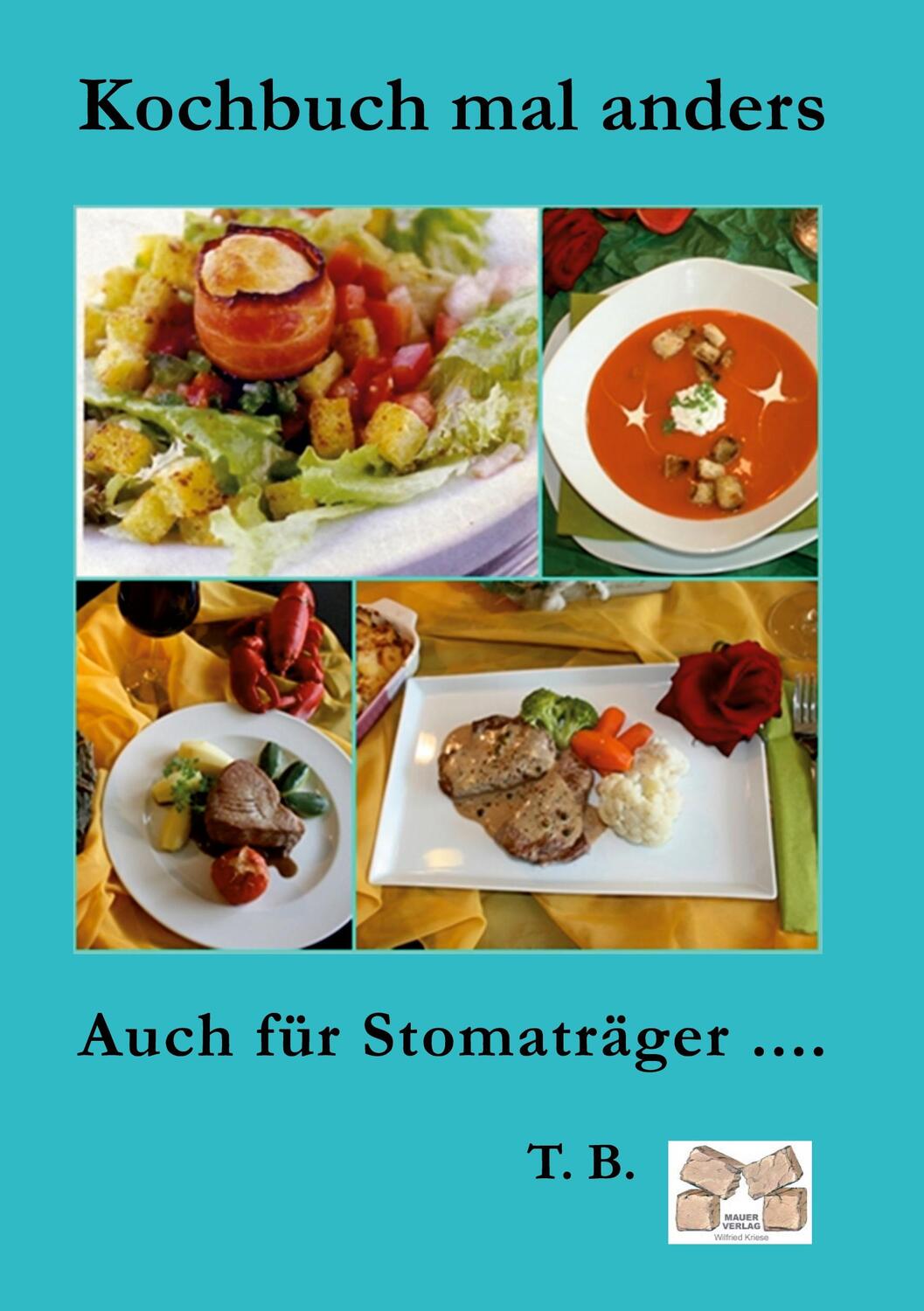 Cover: 9783868123272 | Kochbuch mal anders | Auch für Stomaträger .... | T. B. | Buch | 2022