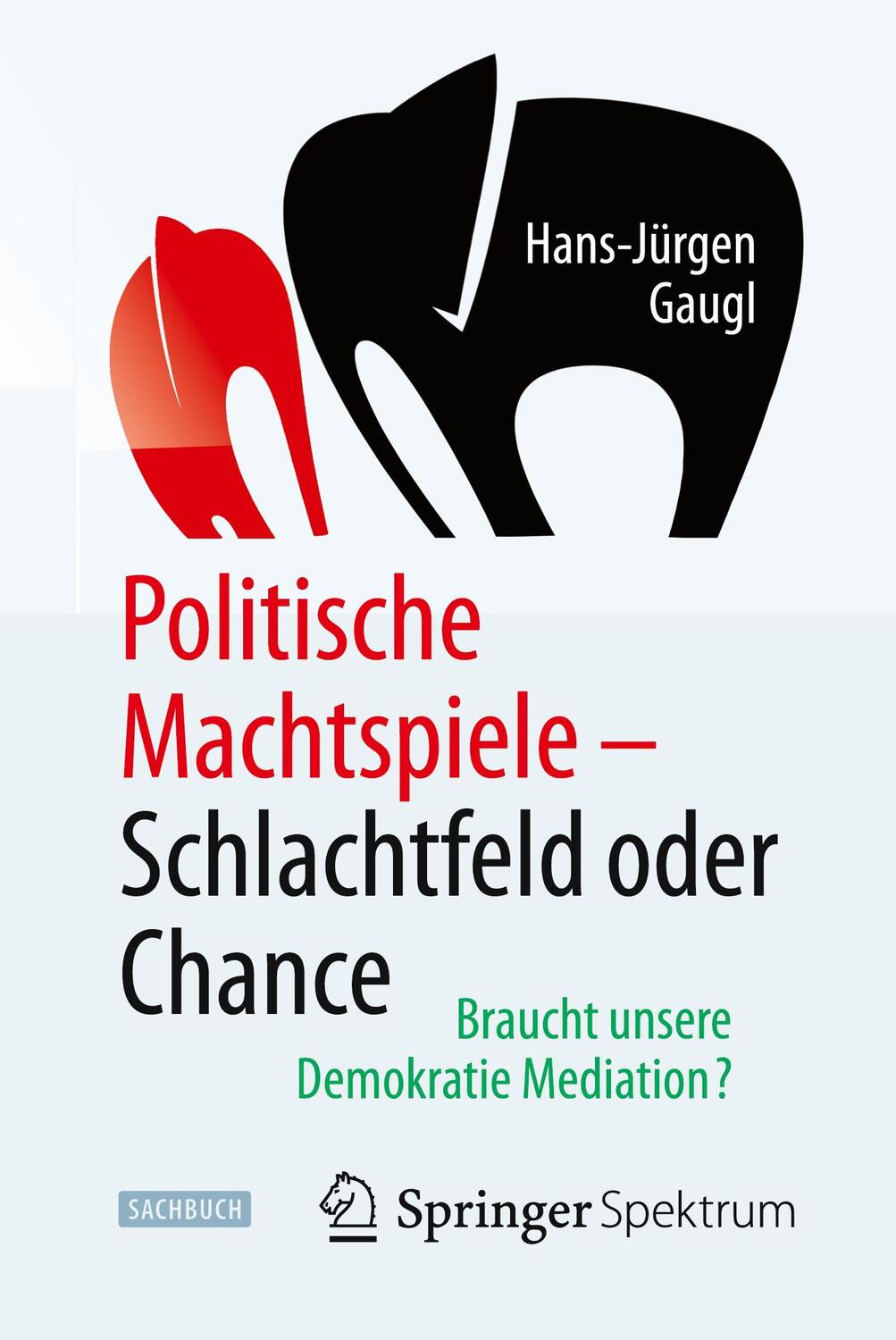 Cover: 9783662454206 | Politische Machtspiele - Schlachtfeld oder Chance | Hans-Jürgen Gaugl