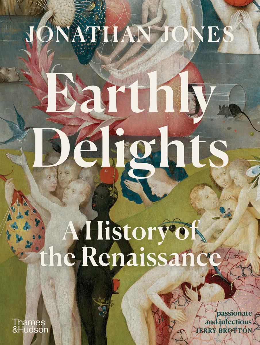 Cover: 9780500023136 | Earthly Delights | A History of the Renaissance | Jonathan Jones