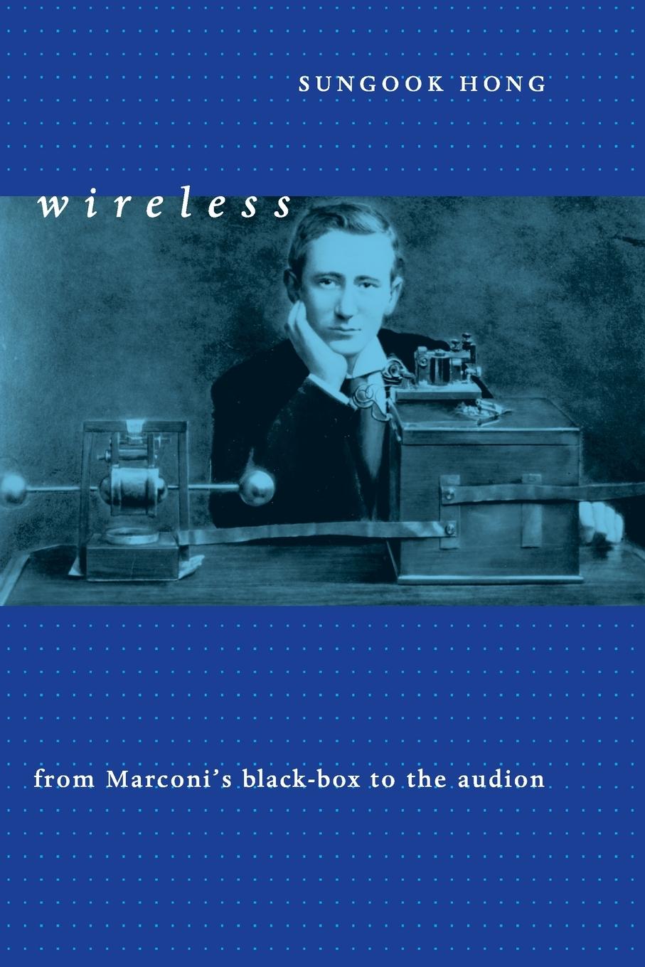 Cover: 9780262514194 | Wireless | From Marconi's Black-Box to the Audion | Sungook Hong