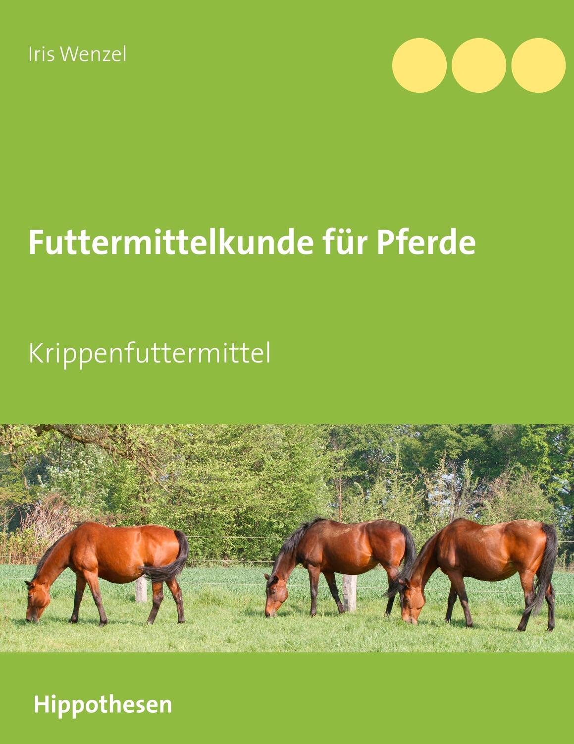 Cover: 9783748149583 | Futtermittelkunde für Pferde | Krippenfuttermittel | Iris Wenzel