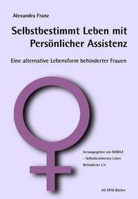 Cover: 9783930830336 | Selbstbestimmt Leben mit Persönlicher Assistenz | Alexandra Franz