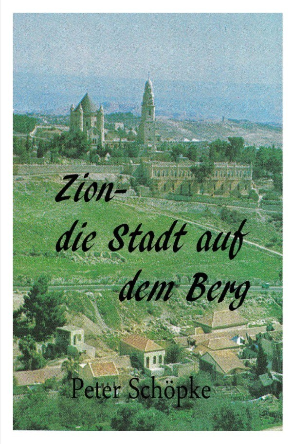 Cover: 9783754967508 | Zion-die Stadt auf dem Berg | Peter Schöpke | Taschenbuch | 200 S.