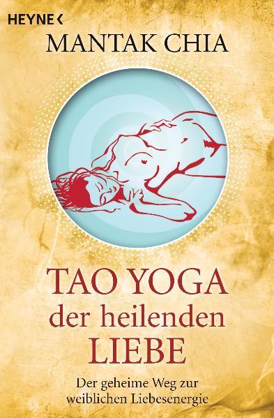 Cover: 9783453701373 | Tao Yoga der heilenden Liebe | Mantak Chia | Taschenbuch | Deutsch