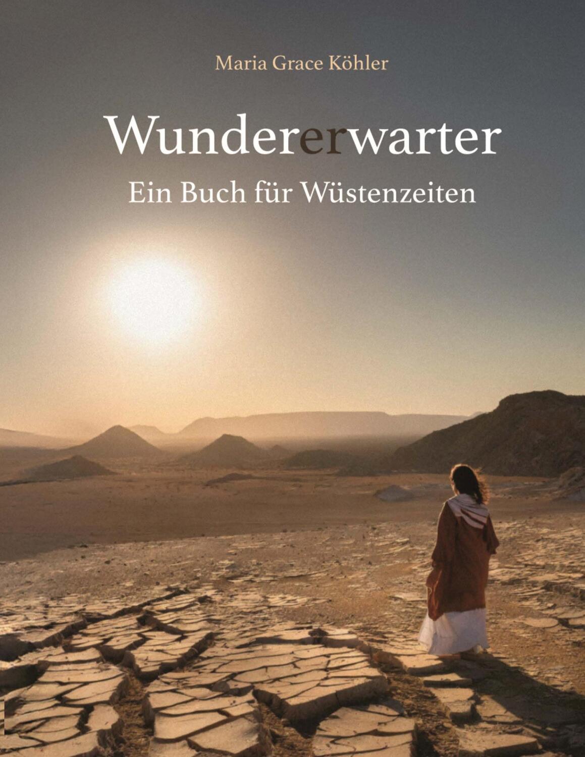 Cover: 9783758373589 | Wundererwarter | Ein Buch für Wüstenzeiten | Maria Grace Köhler | Buch