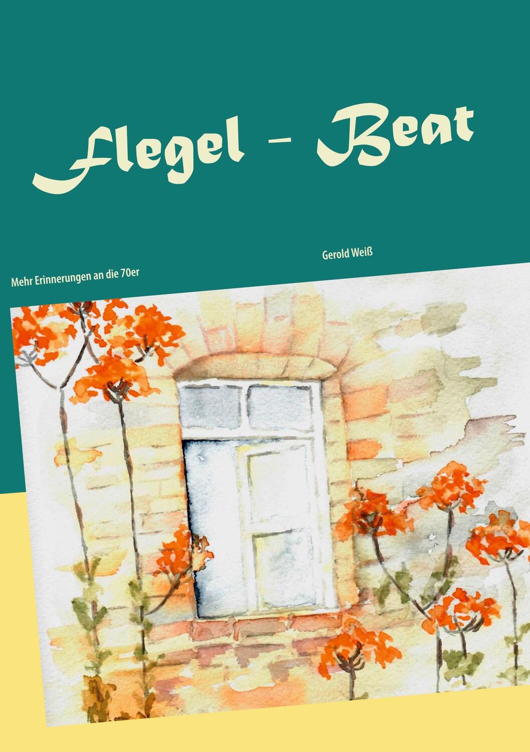 Cover: 9783753495842 | Flegel - Beat | Mehr Erinnerungen an die 70er | Gerold Weiß | Buch