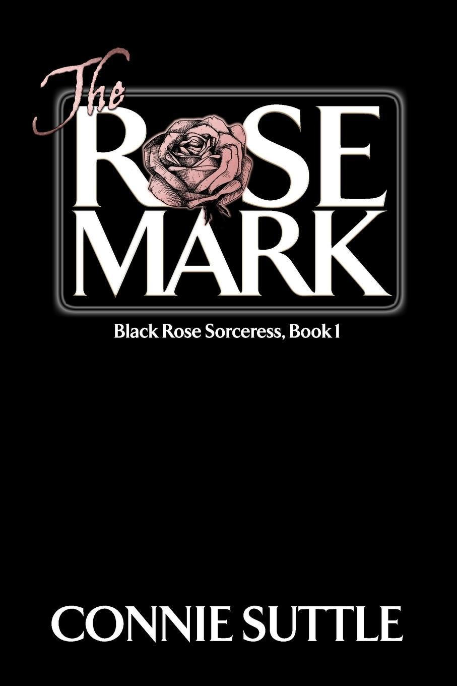 Cover: 9781939759443 | The Rose Mark | Connie Suttle | Taschenbuch | Black Rose Sorceress
