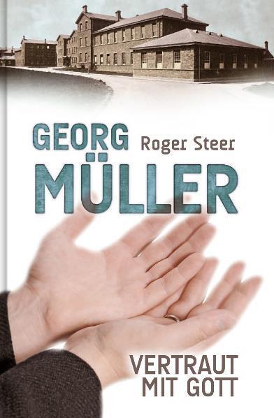 Cover: 9783893973514 | Georg Müller - Vertraut mit Gott | Roger Steer | Buch | Buch | Deutsch