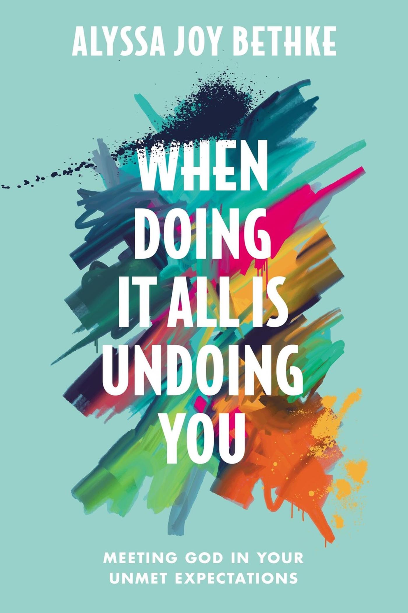 Cover: 9781546034087 | When Doing It All Is Undoing You | Alyssa Joy Bethke | Buch | Englisch