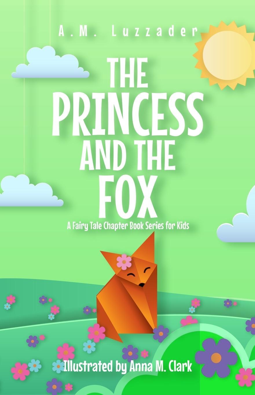 Cover: 9781949078763 | The Princess and the Fox A Fairy Tale Chapter Book Series for Kids