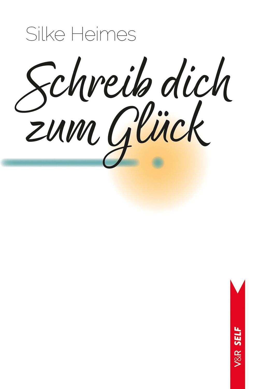 Cover: 9783525302835 | Schreib dich zum Glück | Silke Heimes | Taschenbuch | V&amp;R SELF | 2024