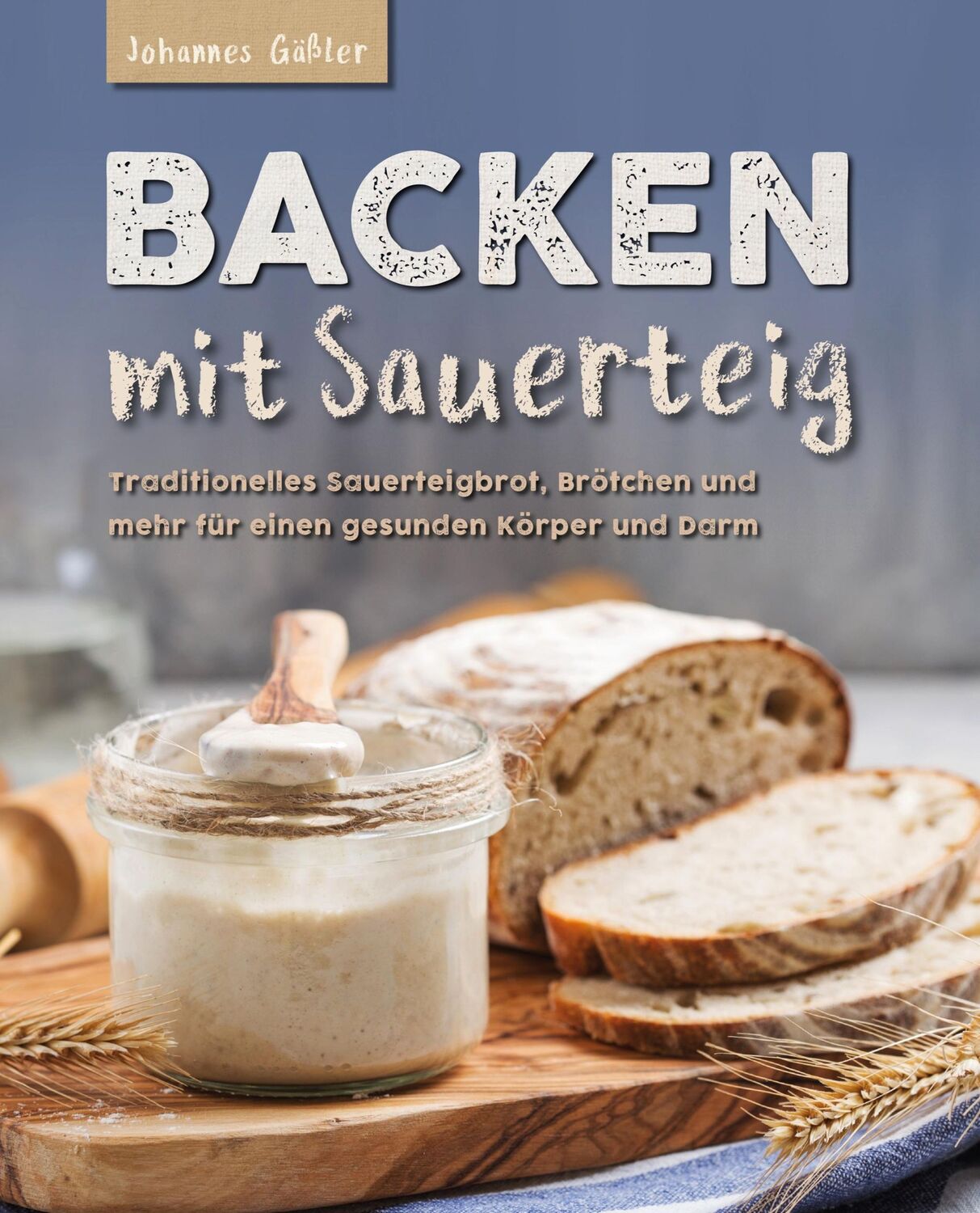 Cover: 9783982429229 | Backen mit Sauerteig: Mit traditionellem Sauerteigbrot, Brötchen...