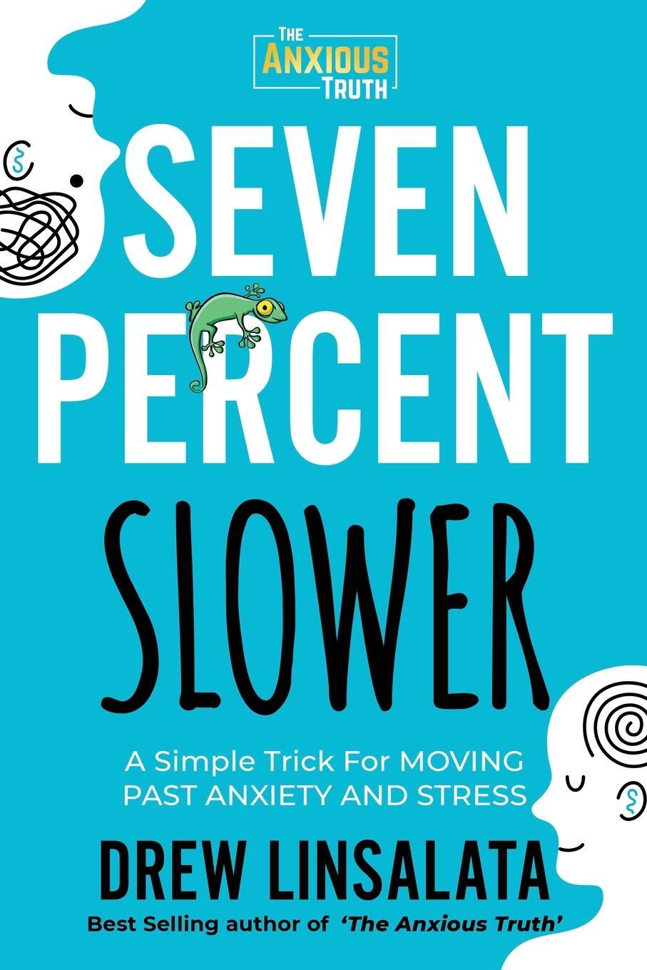 Cover: 9781734616460 | Seven Percent Slower - A Simple Trick For Moving Past Anxiety And...