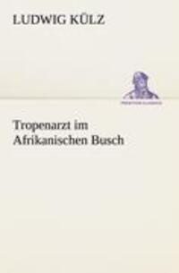 Cover: 9783842491472 | Tropenarzt im Afrikanischen Busch | Ludwig Külz | Taschenbuch | 352 S.