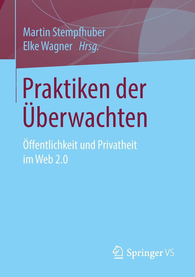 Cover: 9783658117184 | Praktiken der Überwachten | Öffentlichkeit und Privatheit im Web 2.0