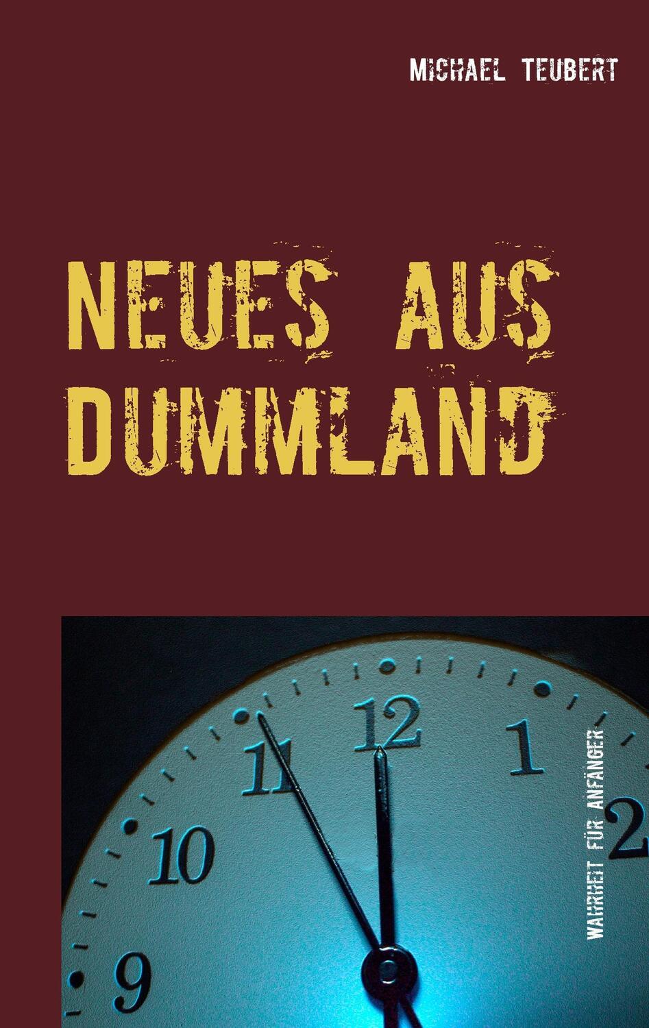Cover: 9783738617580 | Neues aus Dummland | Wahrheit für Anfänger | Michael Teubert | Buch